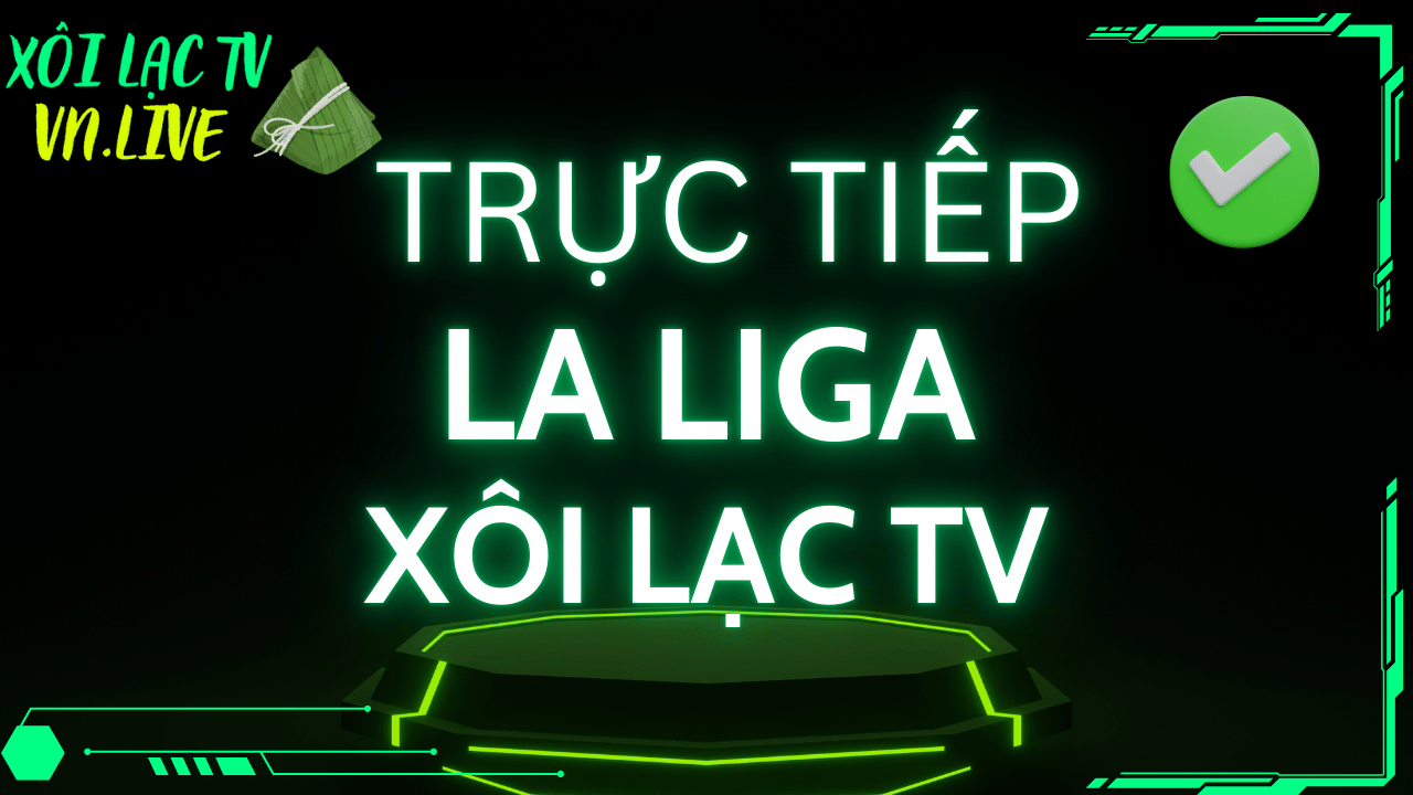 La Liga và thư hùng El Classico trên Xoilac TV