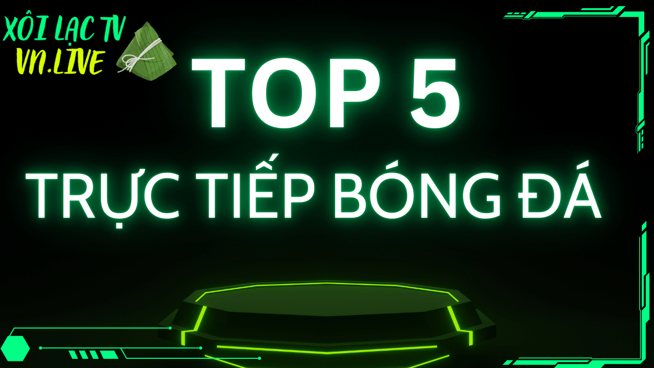 Top 5 trang trực tiếp bóng đá miễn phí tại Việt Nam