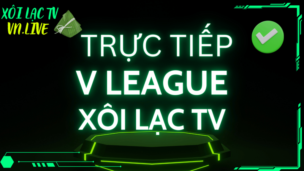 Theo dõi trực tiếp bóng đá V.League trên Xoilac TV