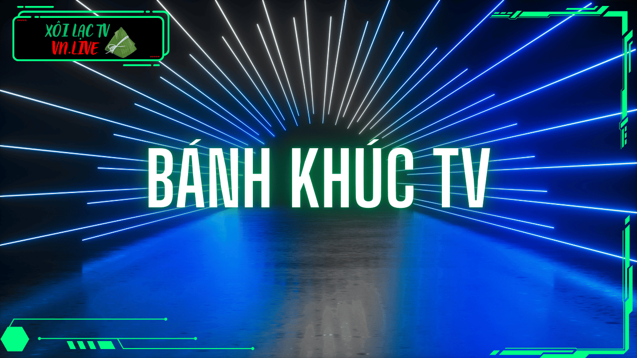 Banhkhuctv - Nền tảng trực tiếp bóng đá được yêu mến nhất tại  xôi lạc tv