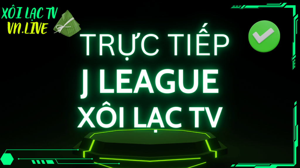 Bóng đá trực tiếp J League tại Xoilac TV